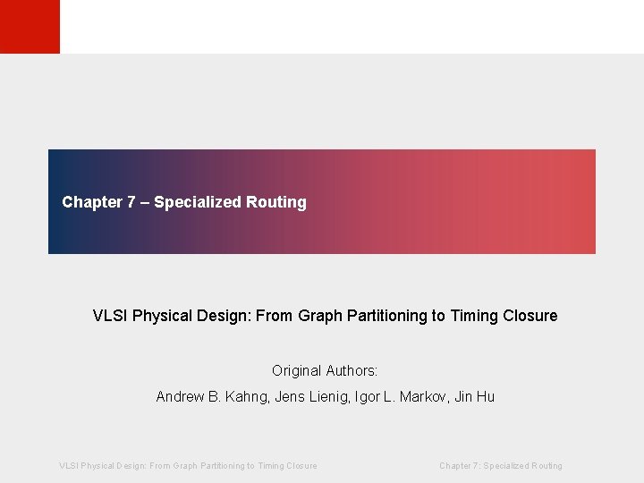 © KLMH Chapter 7 – Specialized Routing VLSI Physical Design: From Graph Partitioning to