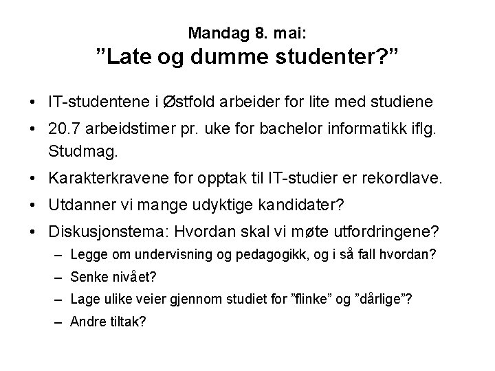 Mandag 8. mai: ”Late og dumme studenter? ” • IT-studentene i Østfold arbeider for