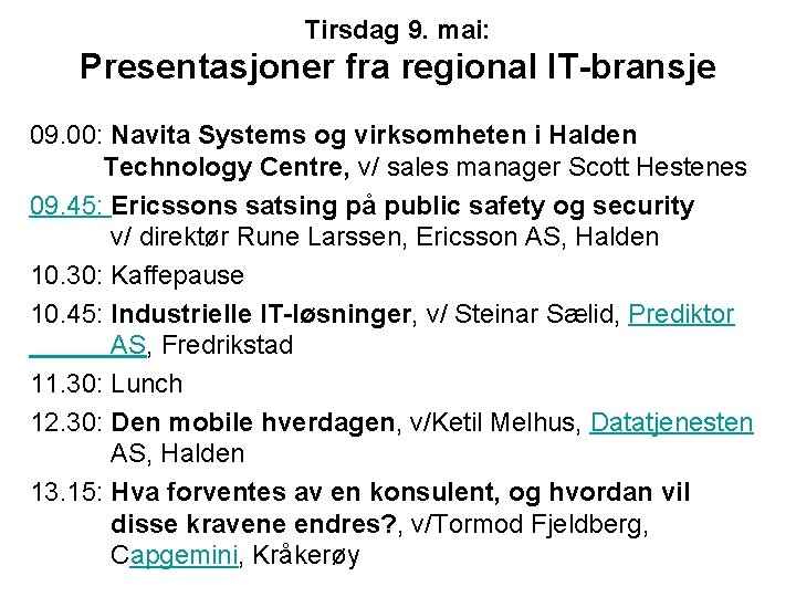 Tirsdag 9. mai: Presentasjoner fra regional IT-bransje 09. 00: Navita Systems og virksomheten i