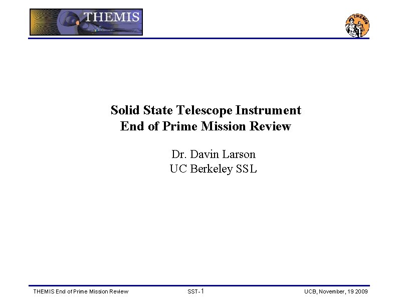 Solid State Telescope Instrument End of Prime Mission Review Dr. Davin Larson UC Berkeley