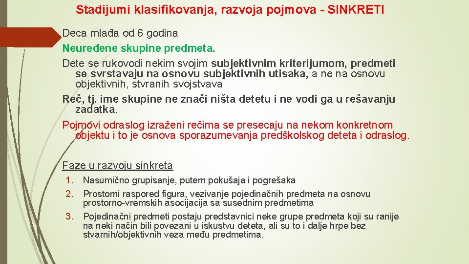 Stadijumi klasifikovanja, razvoja pojmova - SINKRETI Deca mlađa od 6 godina Neuređene skupine predmeta.