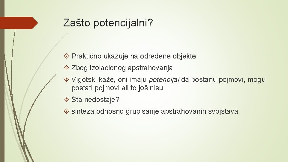 Zašto potencijalni? Praktično ukazuje na određene objekte Zbog izolacionog apstrahovanja Vigotski kaže, oni imaju