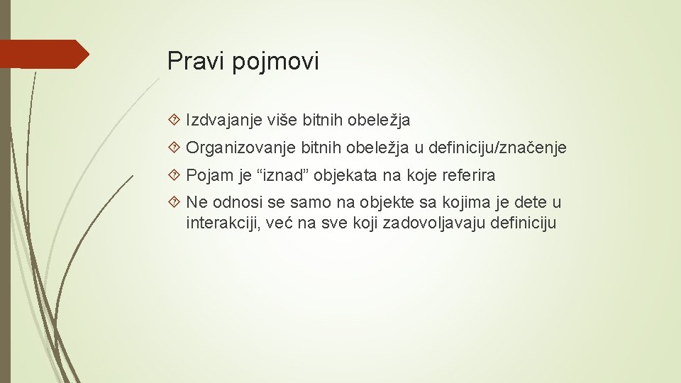 Pravi pojmovi Izdvajanje više bitnih obeležja Organizovanje bitnih obeležja u definiciju/značenje Pojam je “iznad”