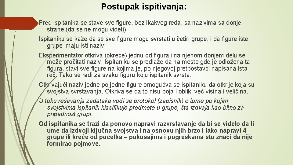 Postupak ispitivanja: Pred ispitanika se stave sve figure, bez ikakvog reda, sa nazivima sa