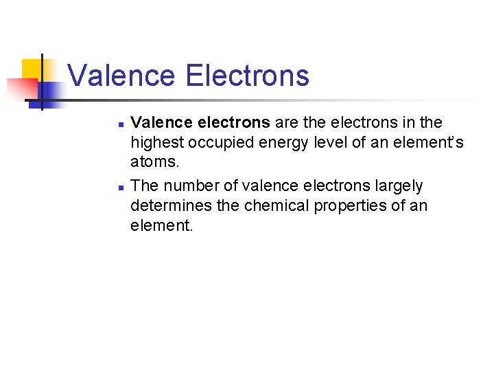 7. 1 Valence Electrons n n Valence electrons are the electrons in the highest