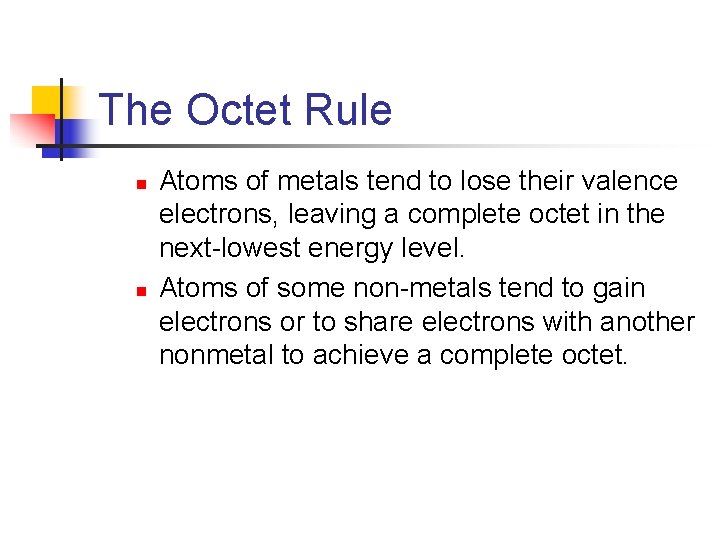 7. 1 The Octet Rule n n Atoms of metals tend to lose their