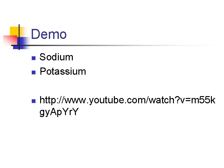 Demo n n n Sodium Potassium http: //www. youtube. com/watch? v=m 55 k gy.