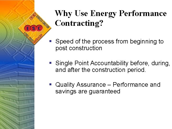 Why Use Energy Performance Contracting? § Speed of the process from beginning to post