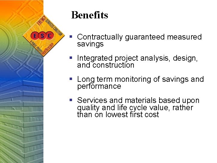 Benefits § Contractually guaranteed measured savings § Integrated project analysis, design, and construction §