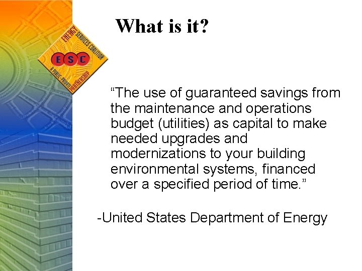 What is it? “The use of guaranteed savings from the maintenance and operations budget