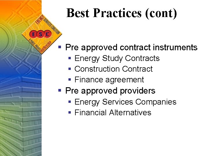 Best Practices (cont) § Pre approved contract instruments § Energy Study Contracts § Construction
