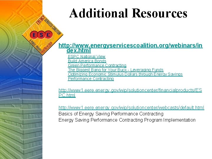Additional Resources http: //www. energyservicescoalition. org/webinars/in dex. html ESPC National View Build America Bonds
