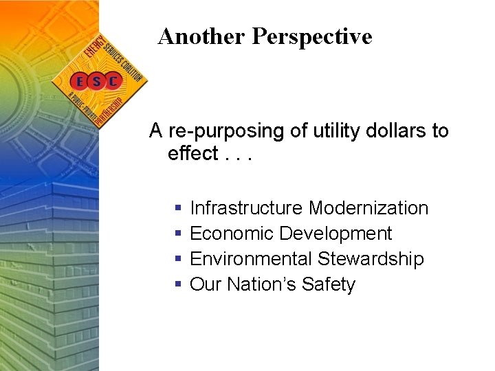 Another Perspective A re-purposing of utility dollars to effect. . . § § Infrastructure