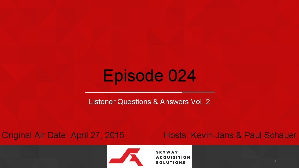 Episode 024 Listener Questions & Answers Vol. 2 Original Air Date: April 27, 2015