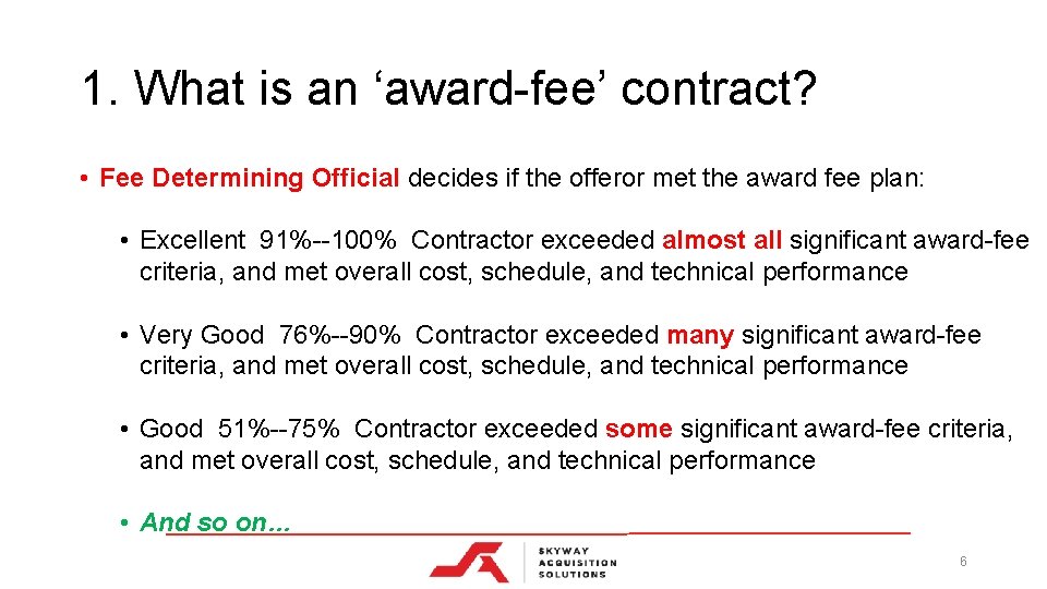 1. What is an ‘award-fee’ contract? • Fee Determining Official decides if the offeror