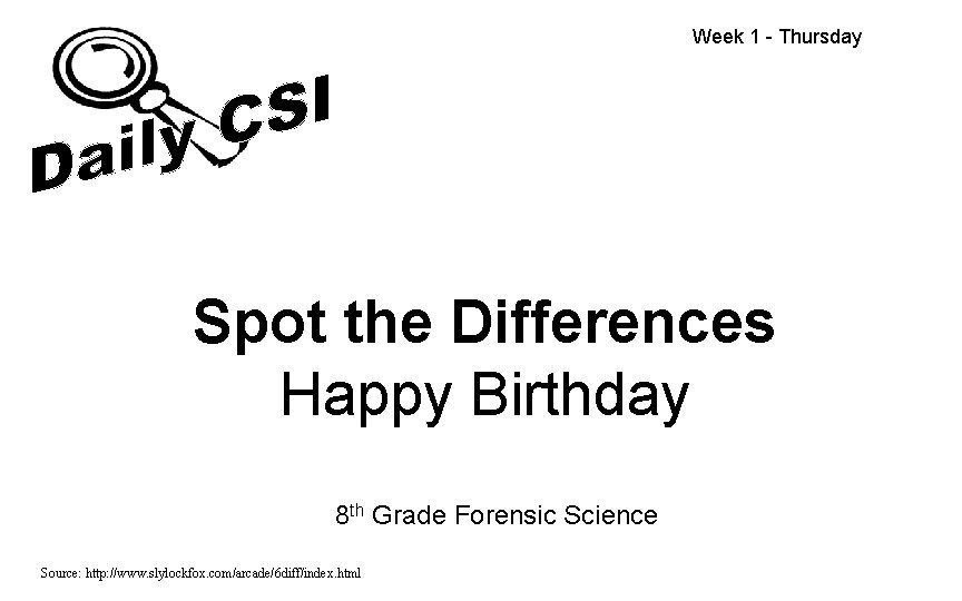 Week 1 - Thursday Spot the Differences Happy Birthday 8 th Grade Forensic Science