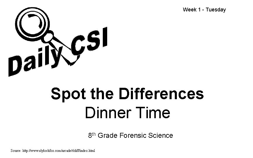 Week 1 - Tuesday Spot the Differences Dinner Time 8 th Grade Forensic Science