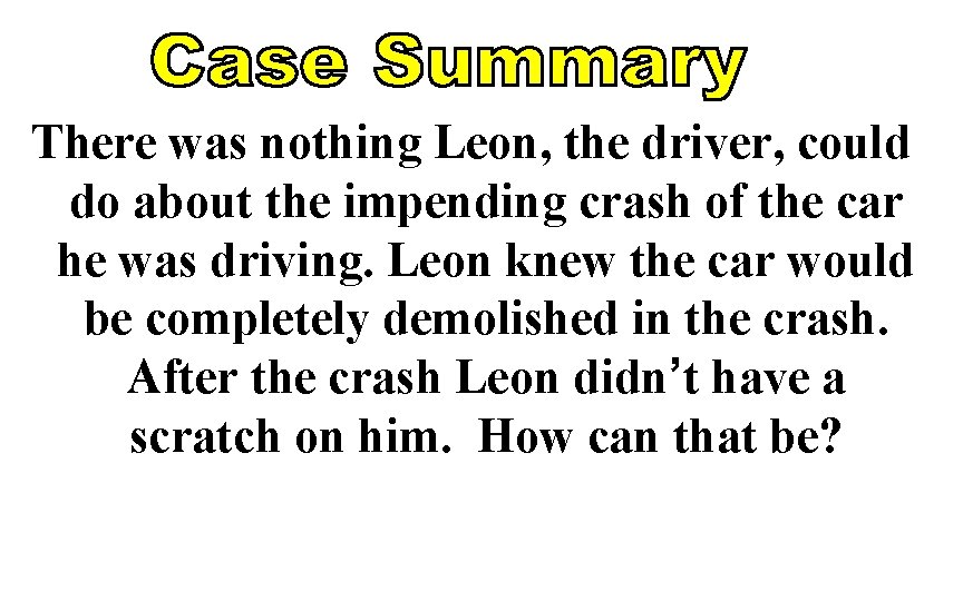 There was nothing Leon, the driver, could do about the impending crash of the