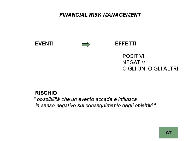 FINANCIAL RISK MANAGEMENT EVENTI EFFETTI POSITIVI NEGATIVI O GLI UNI O GLI ALTRI RISCHIO