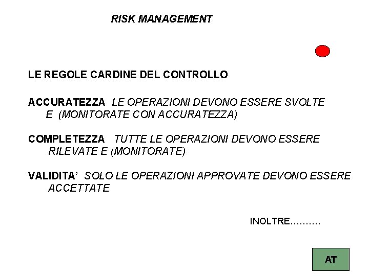 RISK MANAGEMENT LE REGOLE CARDINE DEL CONTROLLO ACCURATEZZA LE OPERAZIONI DEVONO ESSERE SVOLTE E