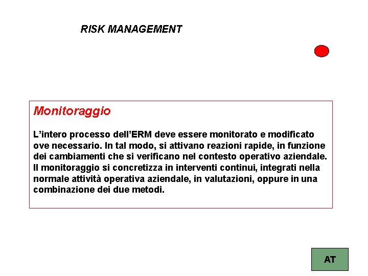 RISK MANAGEMENT Monitoraggio L’intero processo dell’ERM deve essere monitorato e modificato ove necessario. In
