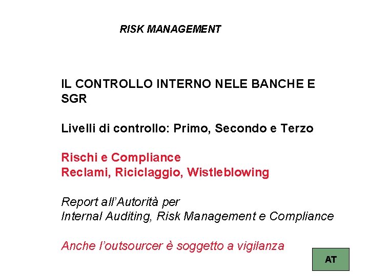 RISK MANAGEMENT IL CONTROLLO INTERNO NELE BANCHE E SGR Livelli di controllo: Primo, Secondo