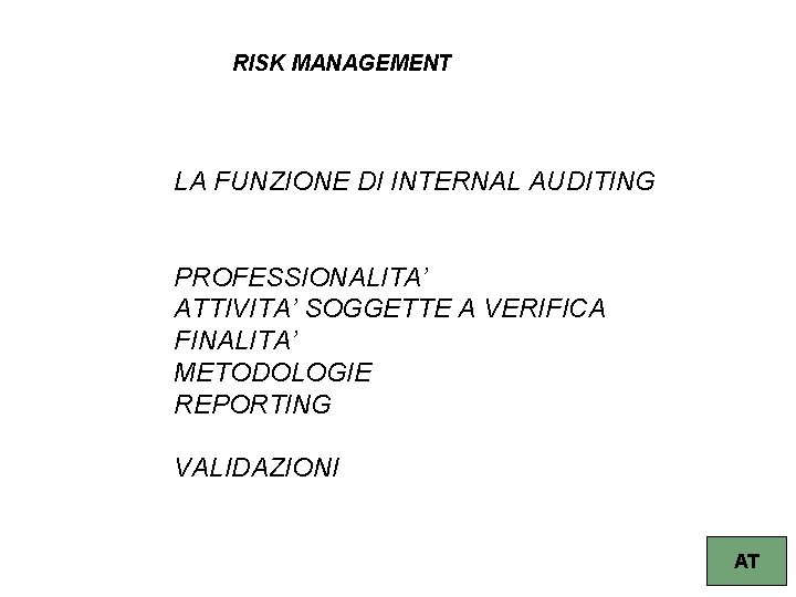 RISK MANAGEMENT LA FUNZIONE DI INTERNAL AUDITING PROFESSIONALITA’ ATTIVITA’ SOGGETTE A VERIFICA FINALITA’ METODOLOGIE