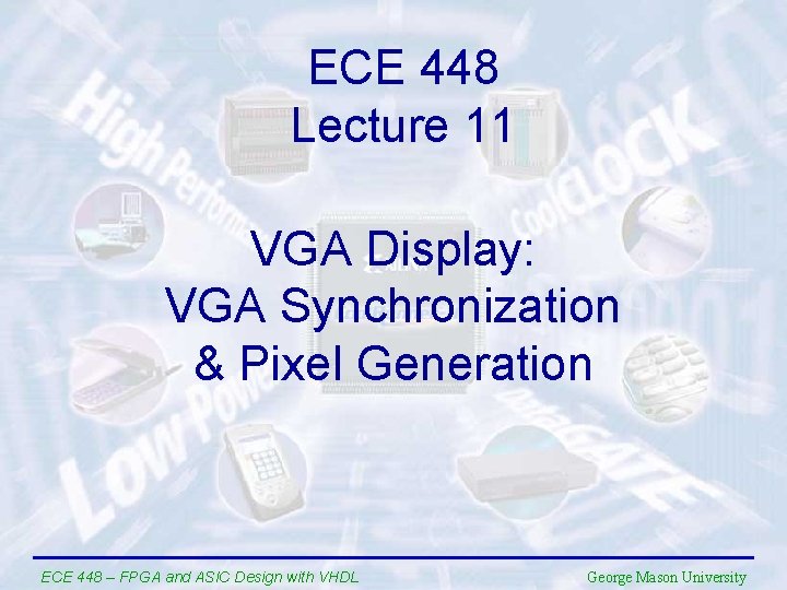 ECE 448 Lecture 11 VGA Display: VGA Synchronization & Pixel Generation ECE 448 –