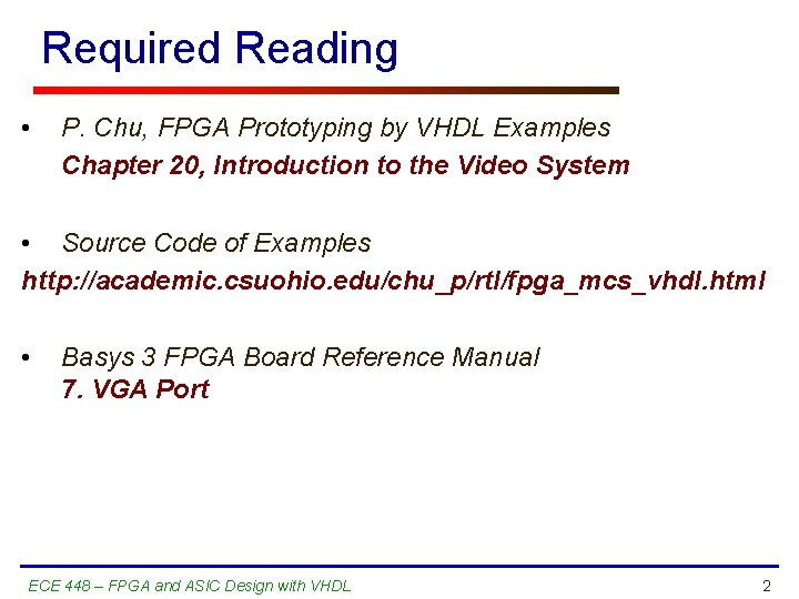 Required Reading • P. Chu, FPGA Prototyping by VHDL Examples Chapter 20, Introduction to