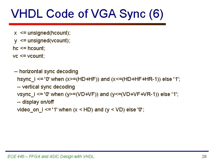 VHDL Code of VGA Sync (6) x <= unsigned(hcount); y <= unsigned(vcount); hc <=