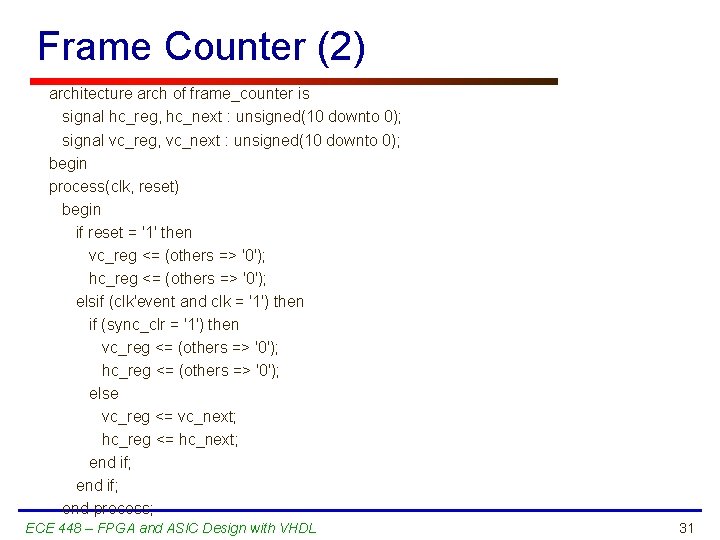 Frame Counter (2) architecture arch of frame_counter is signal hc_reg, hc_next : unsigned(10 downto