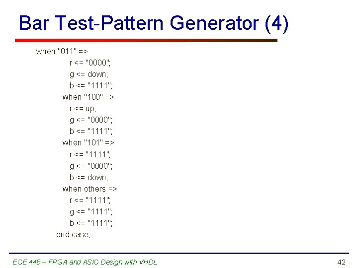 Bar Test-Pattern Generator (4) when "011" => r <= "0000"; g <= down; b