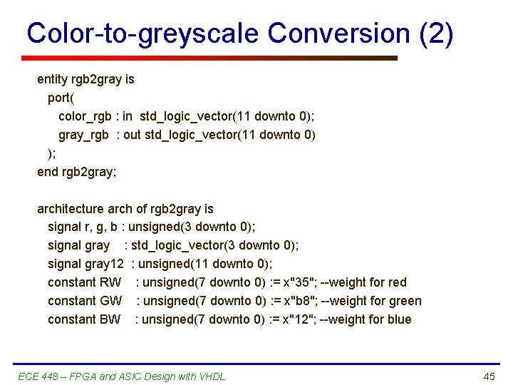Color-to-greyscale Conversion (2) entity rgb 2 gray is port( color_rgb : in std_logic_vector(11 downto