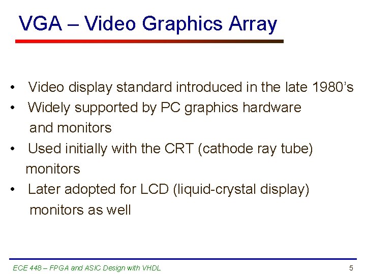 VGA – Video Graphics Array • Video display standard introduced in the late 1980’s