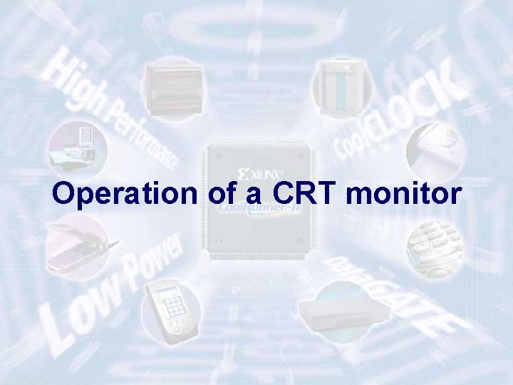 Operation of a CRT monitor ECE 448 – FPGA and ASIC Design with VHDL