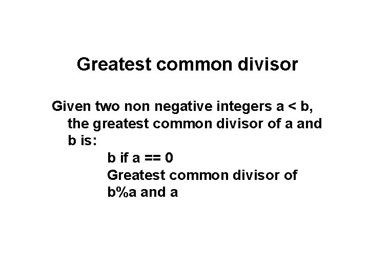 Greatest common divisor Given two non negative integers a < b, the greatest common