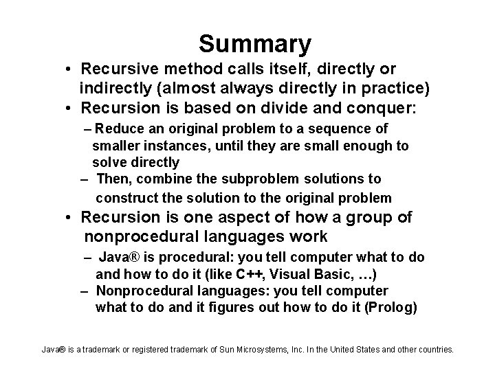 Summary • Recursive method calls itself, directly or indirectly (almost always directly in practice)