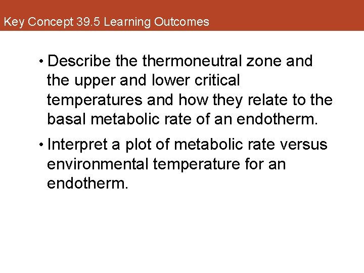 Key Concept 39. 5 Learning Outcomes • Describe thermoneutral zone and the upper and