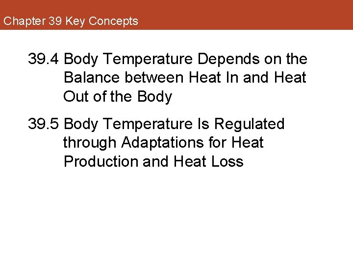 Chapter 39 Key Concepts 39. 4 Body Temperature Depends on the Balance between Heat