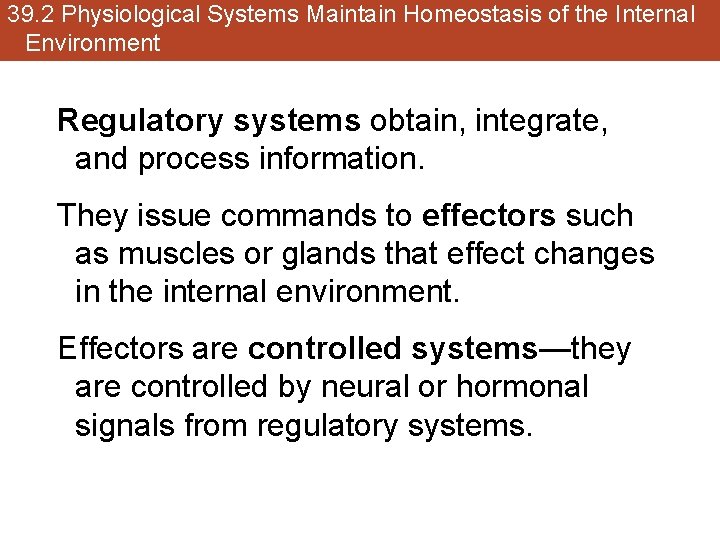39. 2 Physiological Systems Maintain Homeostasis of the Internal Environment Regulatory systems obtain, integrate,