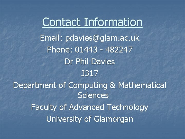 Contact Information Email: pdavies@glam. ac. uk Phone: 01443 - 482247 Dr Phil Davies J