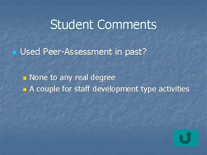 Student Comments n Used Peer-Assessment in past? None to any real degree n A