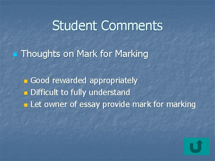 Student Comments n Thoughts on Mark for Marking Good rewarded appropriately n Difficult to