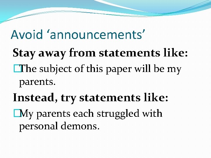 Avoid ‘announcements’ Stay away from statements like: �The subject of this paper will be