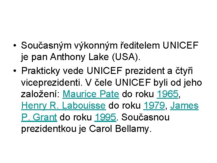  • Současným výkonným ředitelem UNICEF je pan Anthony Lake (USA). • Prakticky vede