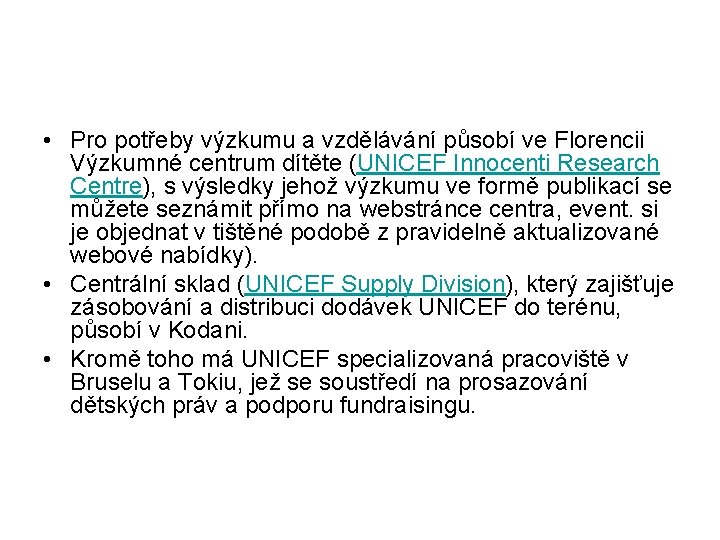  • Pro potřeby výzkumu a vzdělávání působí ve Florencii Výzkumné centrum dítěte (UNICEF