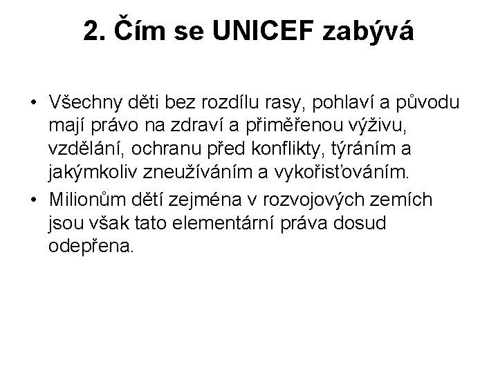 2. Čím se UNICEF zabývá • Všechny děti bez rozdílu rasy, pohlaví a původu