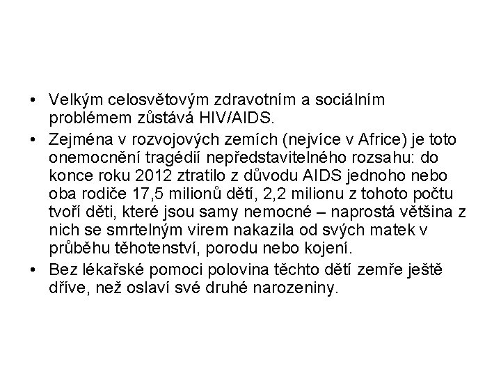  • Velkým celosvětovým zdravotním a sociálním problémem zůstává HIV/AIDS. • Zejména v rozvojových