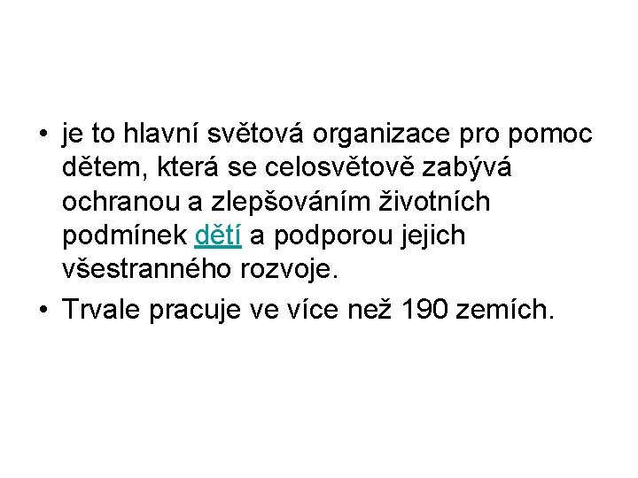  • je to hlavní světová organizace pro pomoc dětem, která se celosvětově zabývá