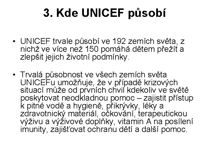 3. Kde UNICEF působí • UNICEF trvale působí ve 192 zemích světa, z nichž